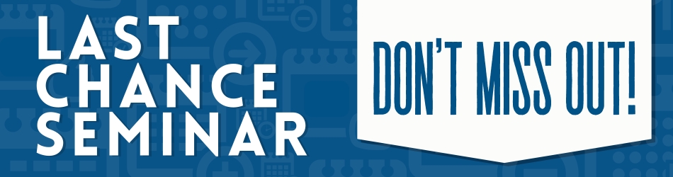 Last Chance Seminar: Don't miss out!